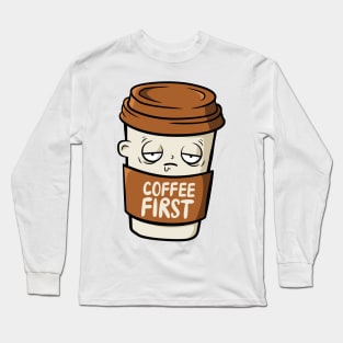 Coffee First Thing In The Morning, don't look for love look for coffee coffee makes everything possible , All I Need Is Coffee Long Sleeve T-Shirt